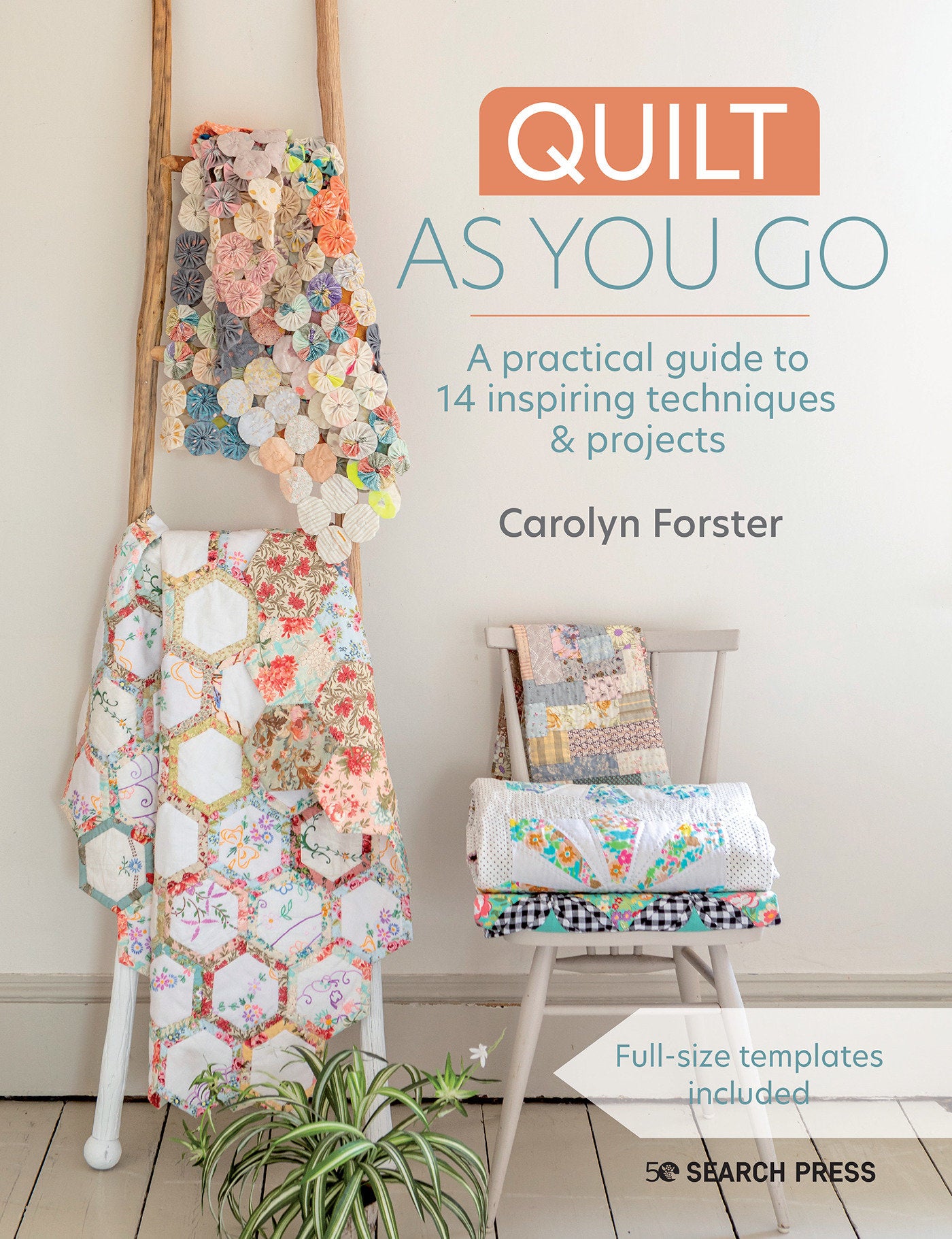 Quilt As You Go - A practical guide to 14 inspiring techniques & projects