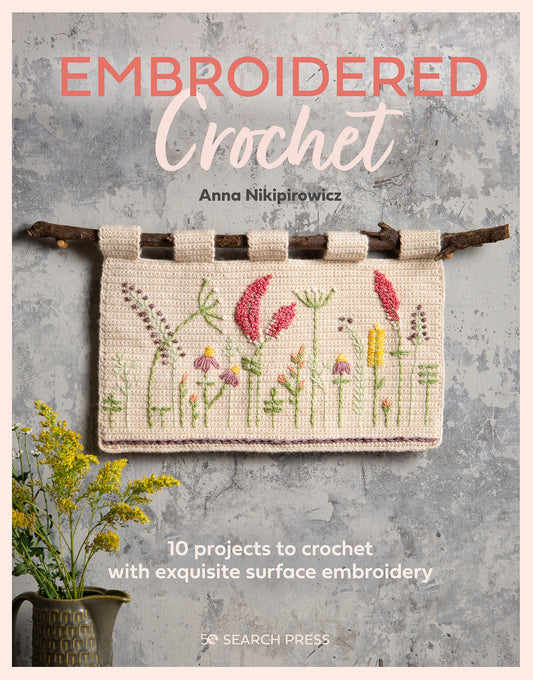 Embroidered Crochet - Enchanting projects to crochet and embroider
