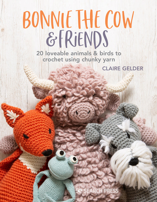Bonnie the Cow & Friends - 20 loveable animals & birds to crochet using chunky yarn