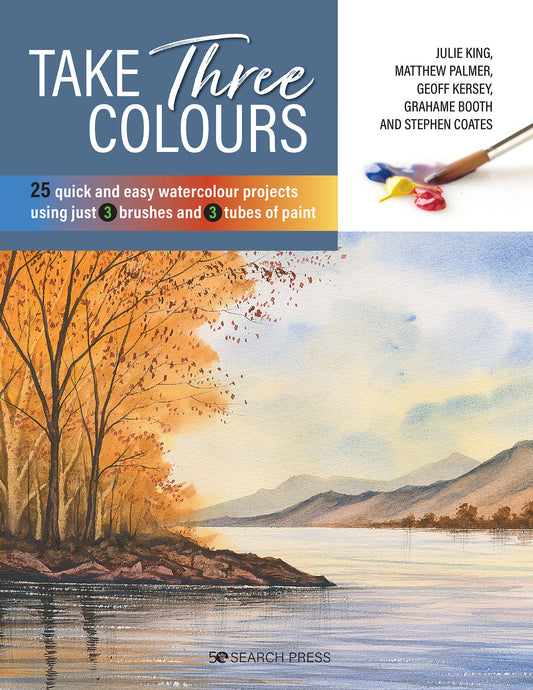 Take Three Colours - 25 quick and easy watercolours using 3 brushes and 3 tubes of paint