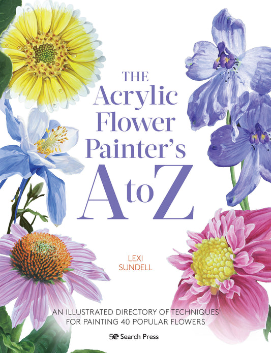 The Acrylic Flower Painters A to Z - An illustrated directory of techniques for painting 40 popular flowers