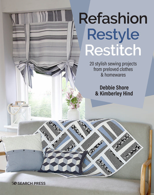 Refashion, Restyle, Restitch - 20 stylish sewing projects from preloved clothes & homewares