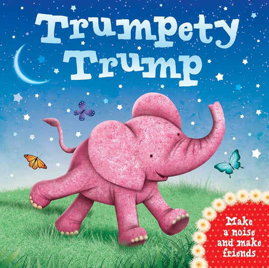 Trumpety Trump: Make a noise and make friends (1) by James Newman Gray