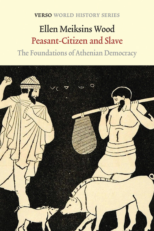 Peasant-Citizen and Slave - The Foundations of Athenian Democracy (Verso World History Series)