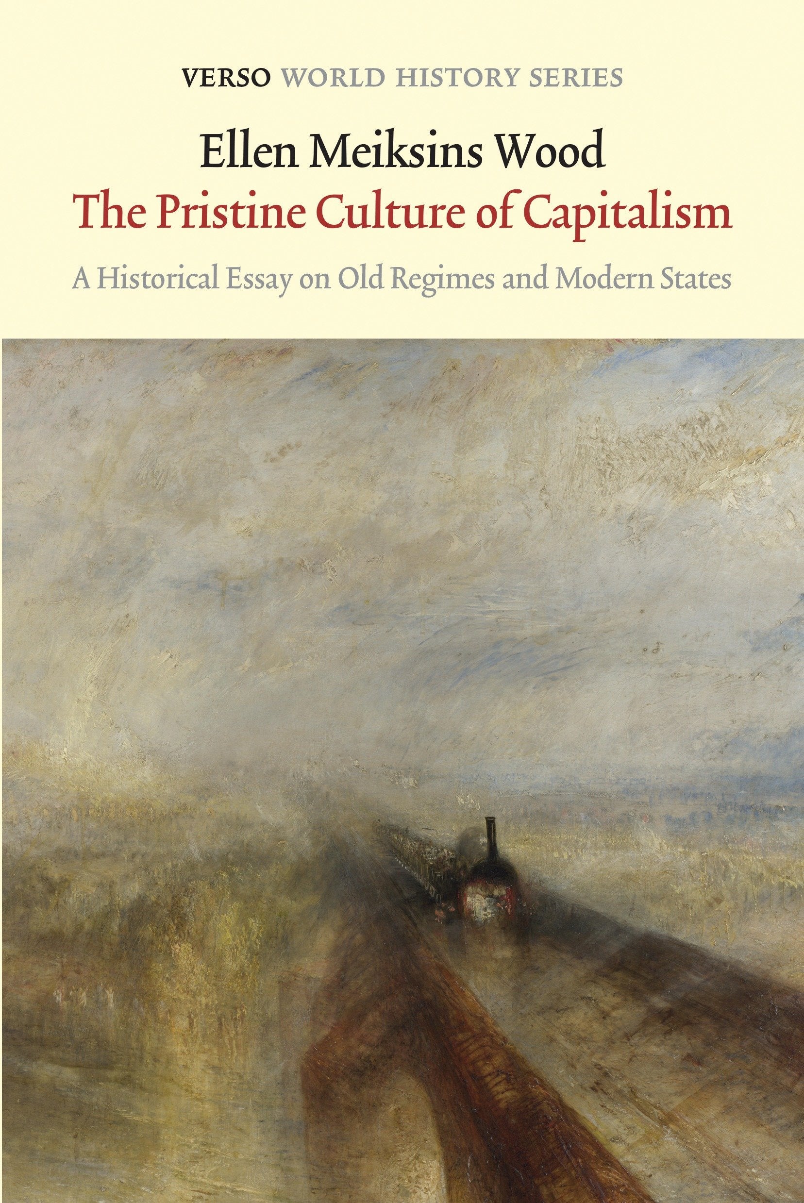 The Pristine Culture of Capitalism - A Historical Essay on Old Regimes and Modern States (Verso World History Series)