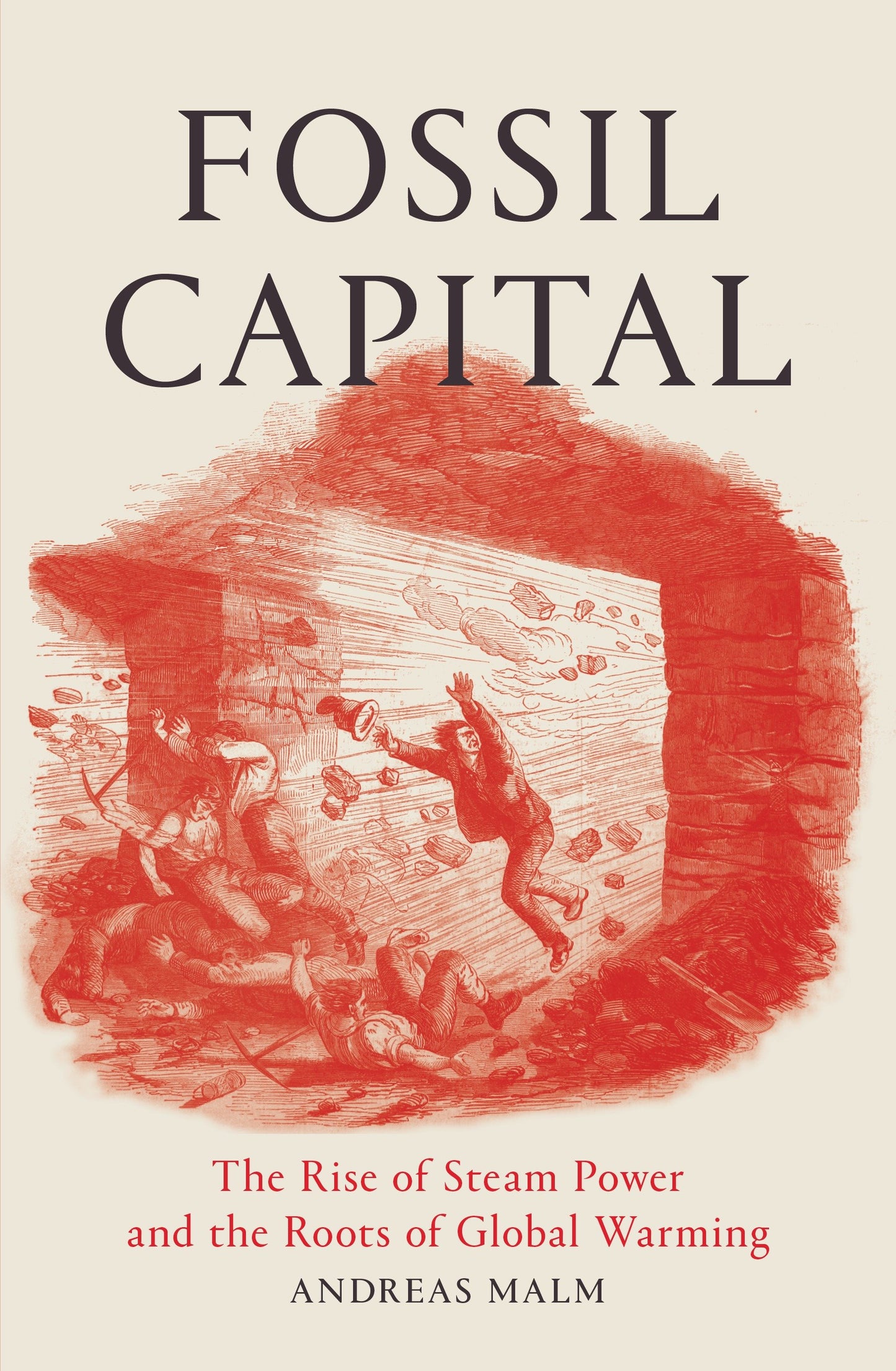 Fossil Capital - The Rise of Steam-Power and the Roots of Global Warming