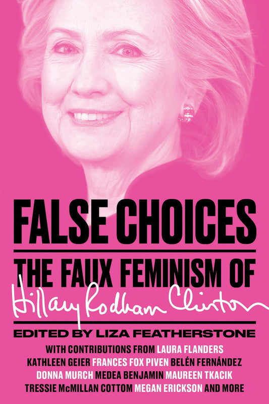 False Choices - The Faux Feminism of Hillary Rodham Clinton