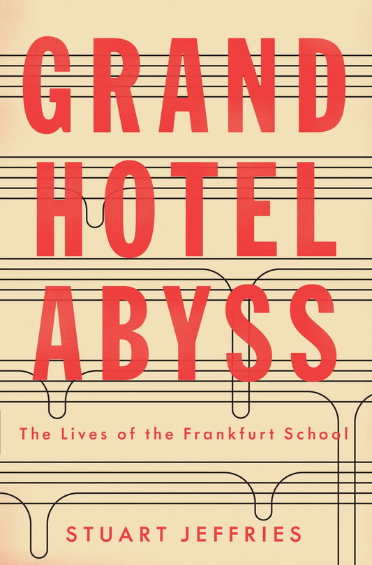 Grand Hotel Abyss - The Lives of the Frankfurt School