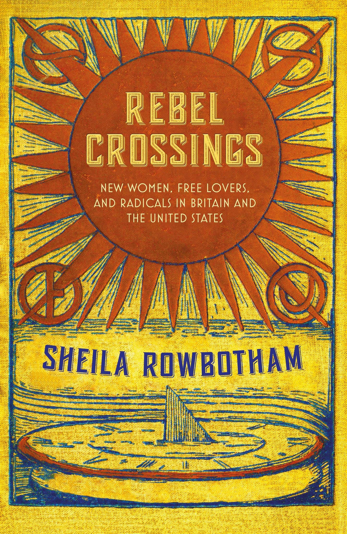 Rebel Crossings - New Women, Free Lovers, and Radicals in Britain and the United States