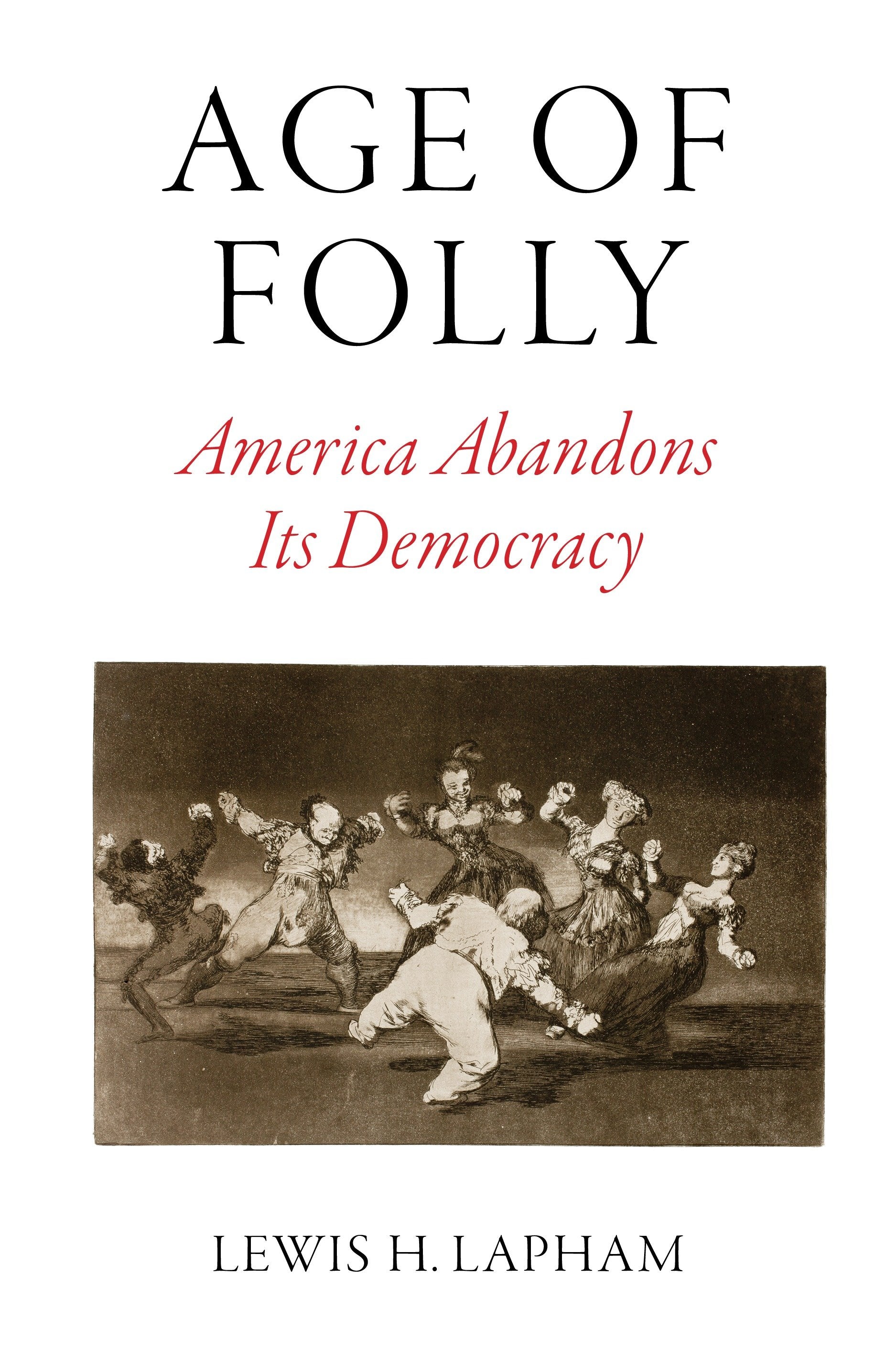 Age of Folly - America Abandons Its Democracy