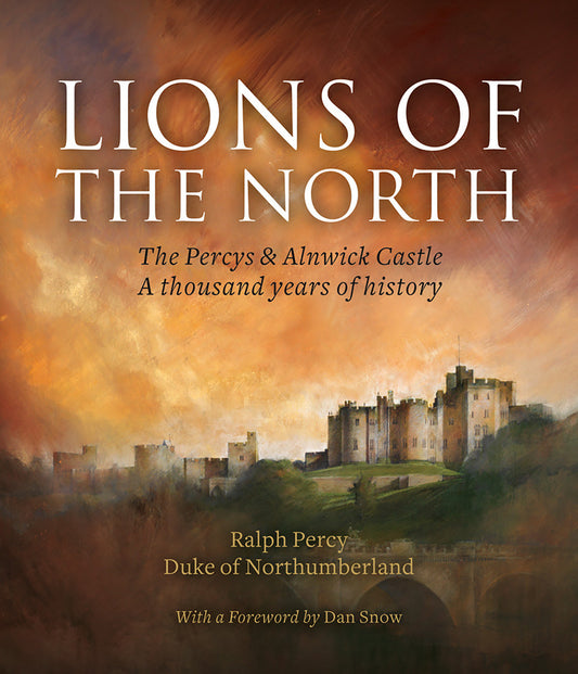 Lions of the North - The Percys & Alnwick Castle. A thousand years of history
