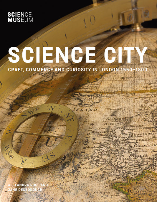 Science City - Craft, Commerce and Curiosity in London 1550-1800
