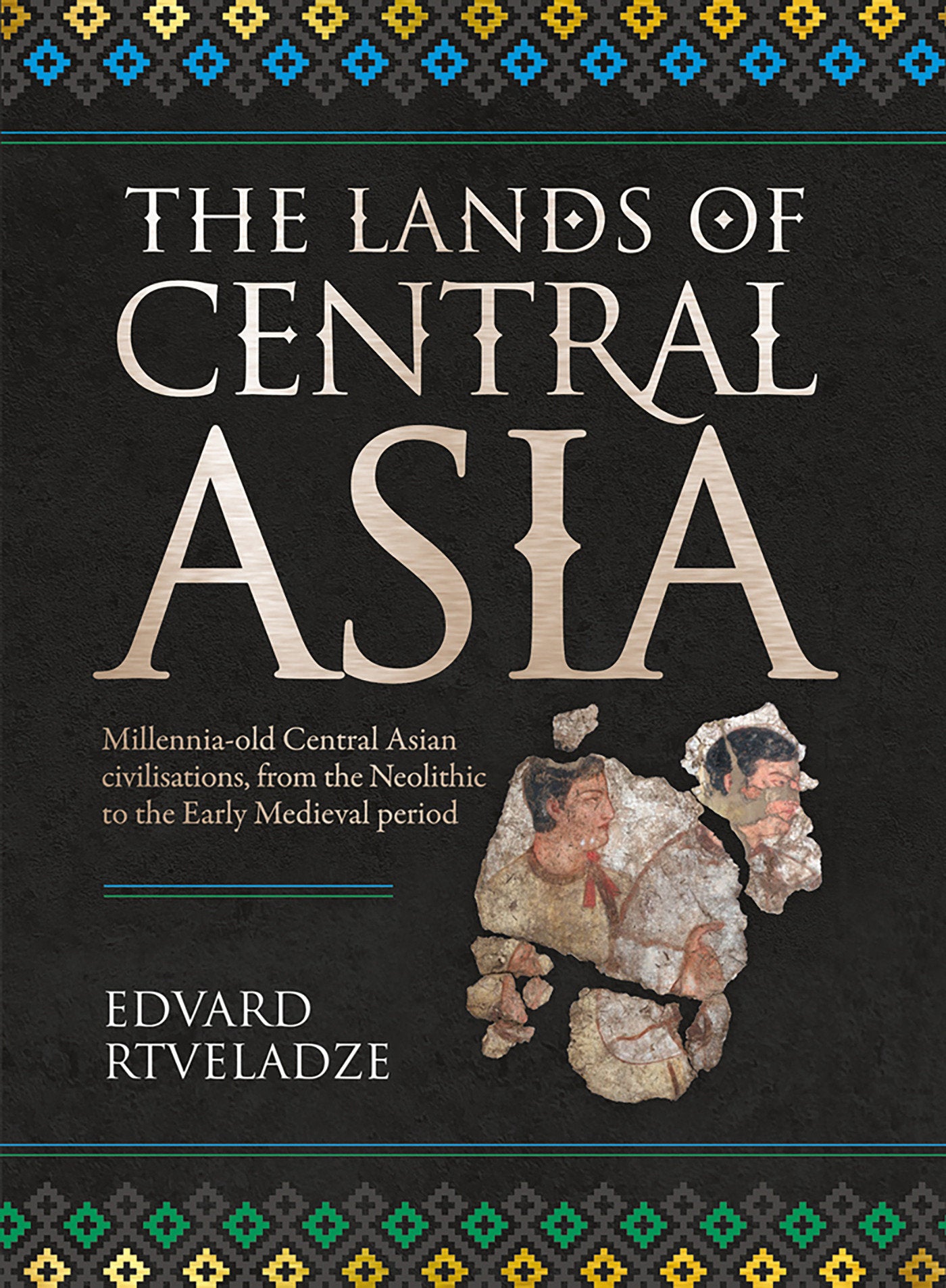 The Lands of Central Asia - Millennia-old Central Asian Civilisations, from the Neolithic to the Early medieval Period