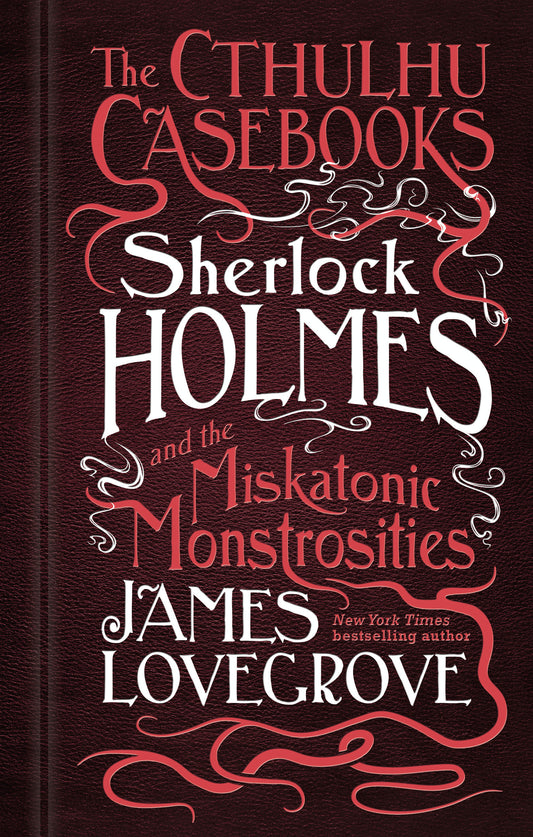 Sherlock Holmes and the Miskatonic Monstrosities - The Cthulhu Casebooks (The Cthulhu Casebooks) (Book:2)