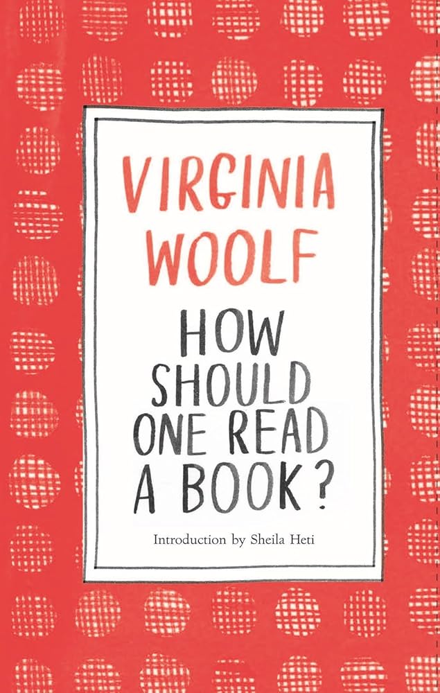 How Should One Read a Book? by Virginia Woolf, Sheila Heti