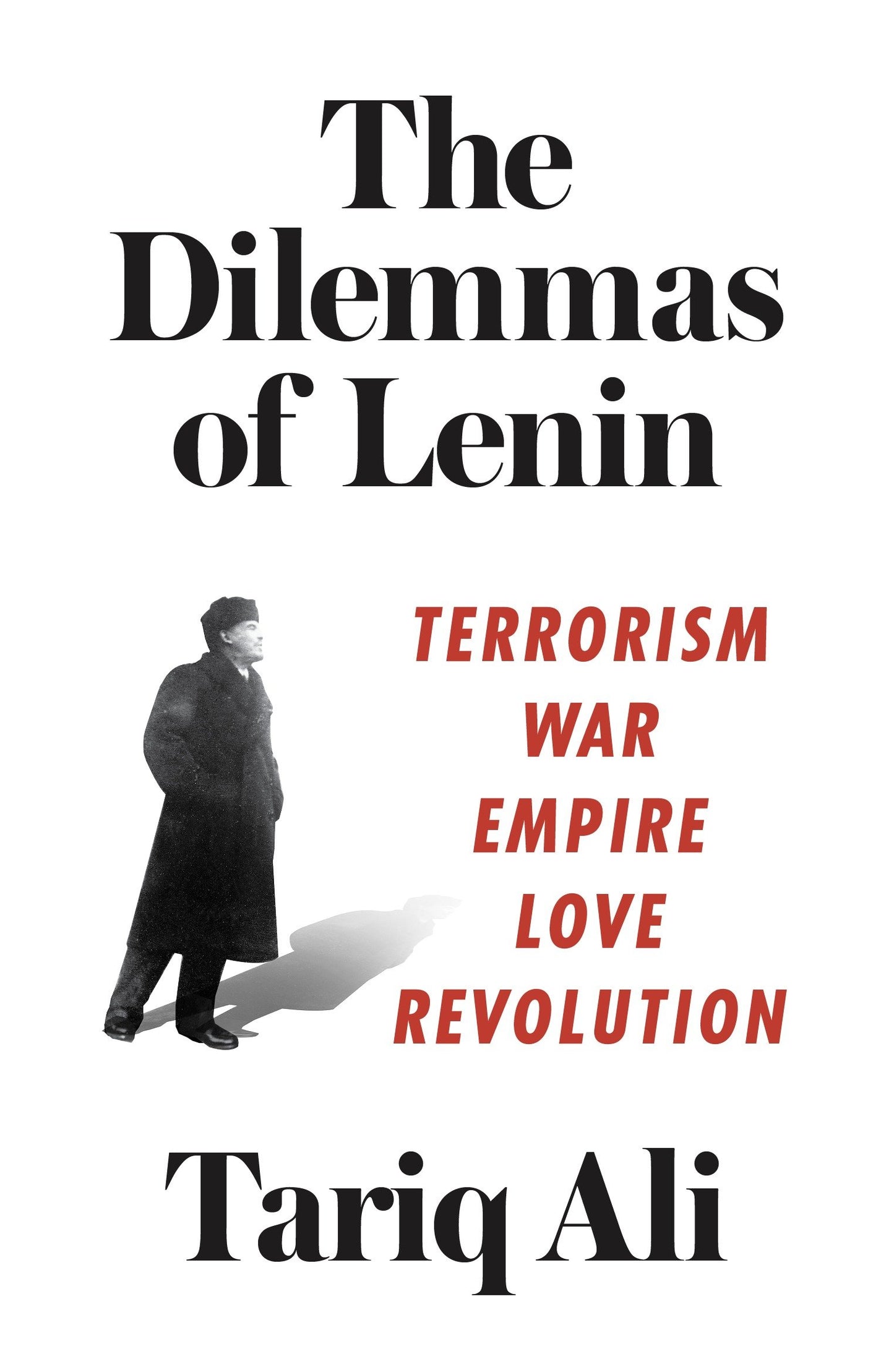 The Dilemmas of Lenin - Terrorism, War, Empire, Love, Revolution