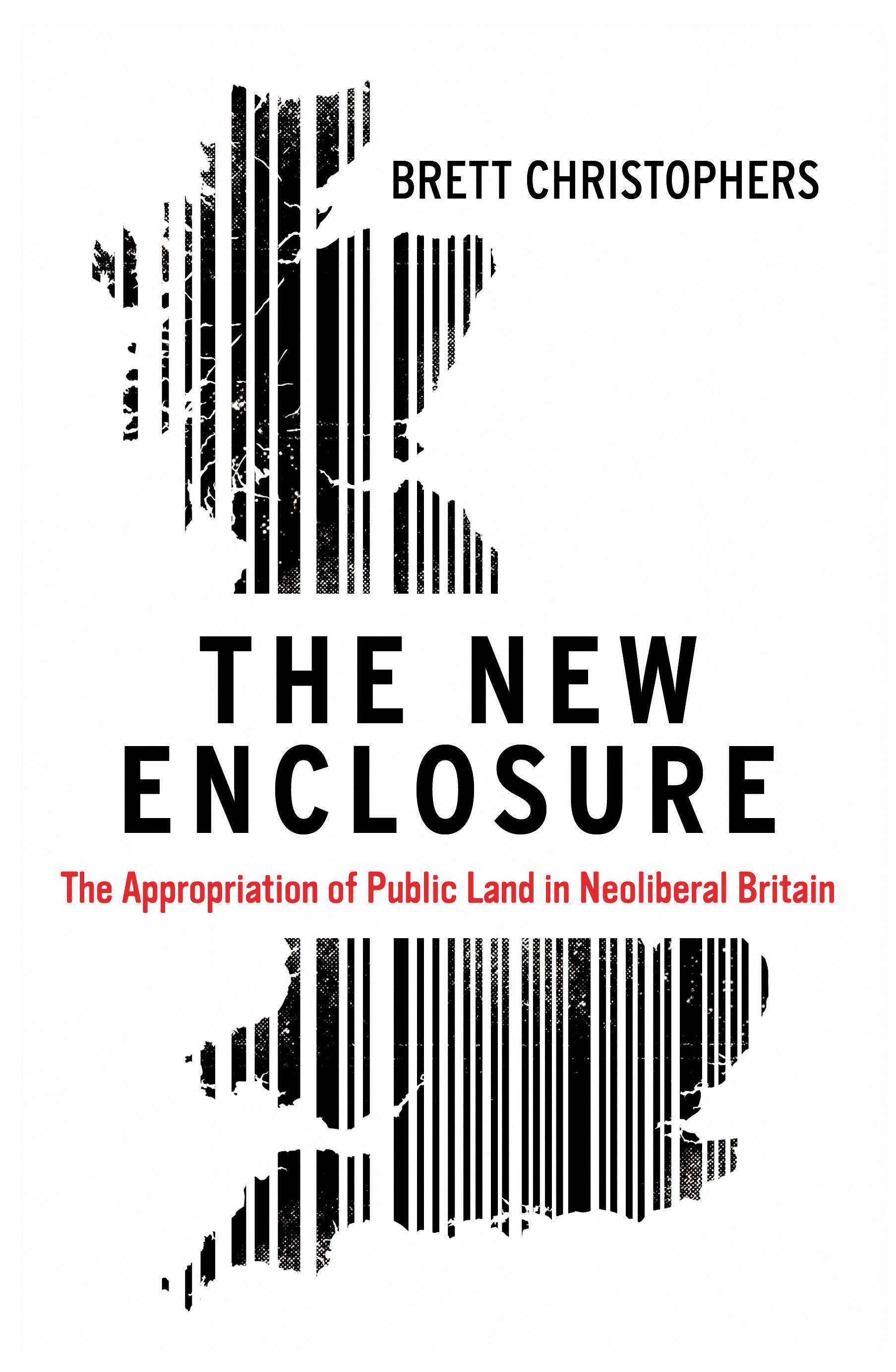 The New Enclosure - The Appropriation of Public Land in Neoliberal Britain