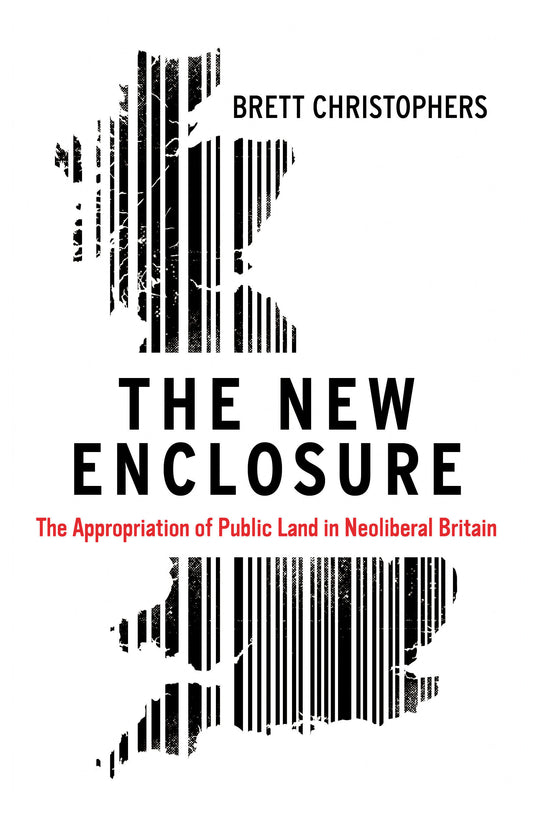 The New Enclosure - The Appropriation of Public Land in Neoliberal Britain