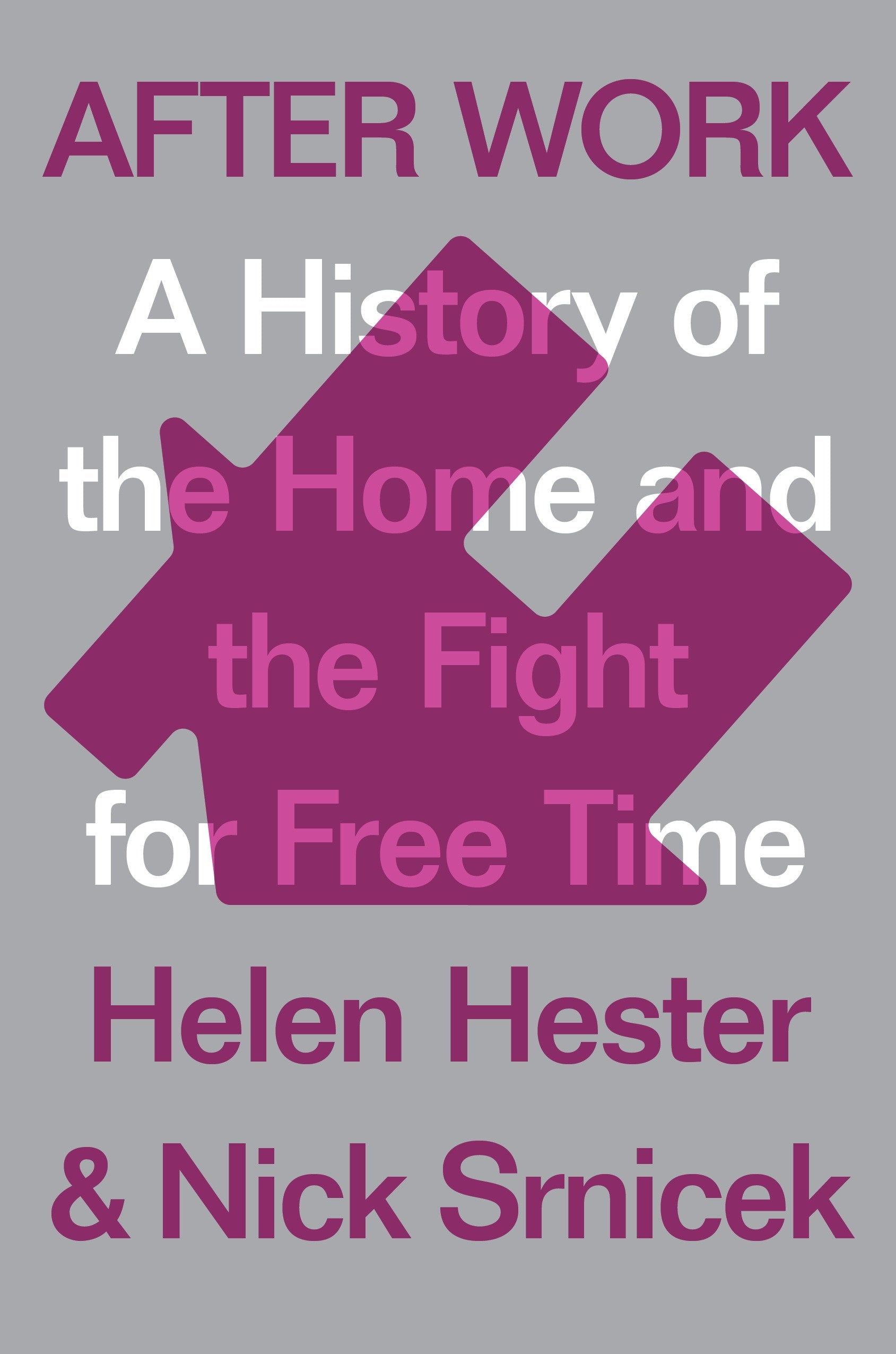 After Work - A History of the Home and the Fight for Free Time