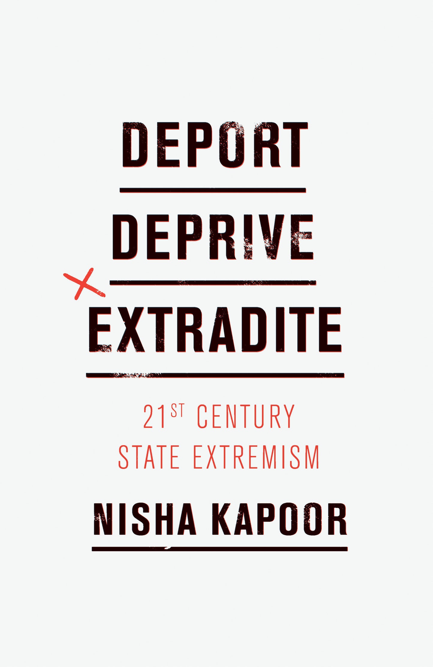 Deport, Deprive, Extradite - 21st Century State Extremism