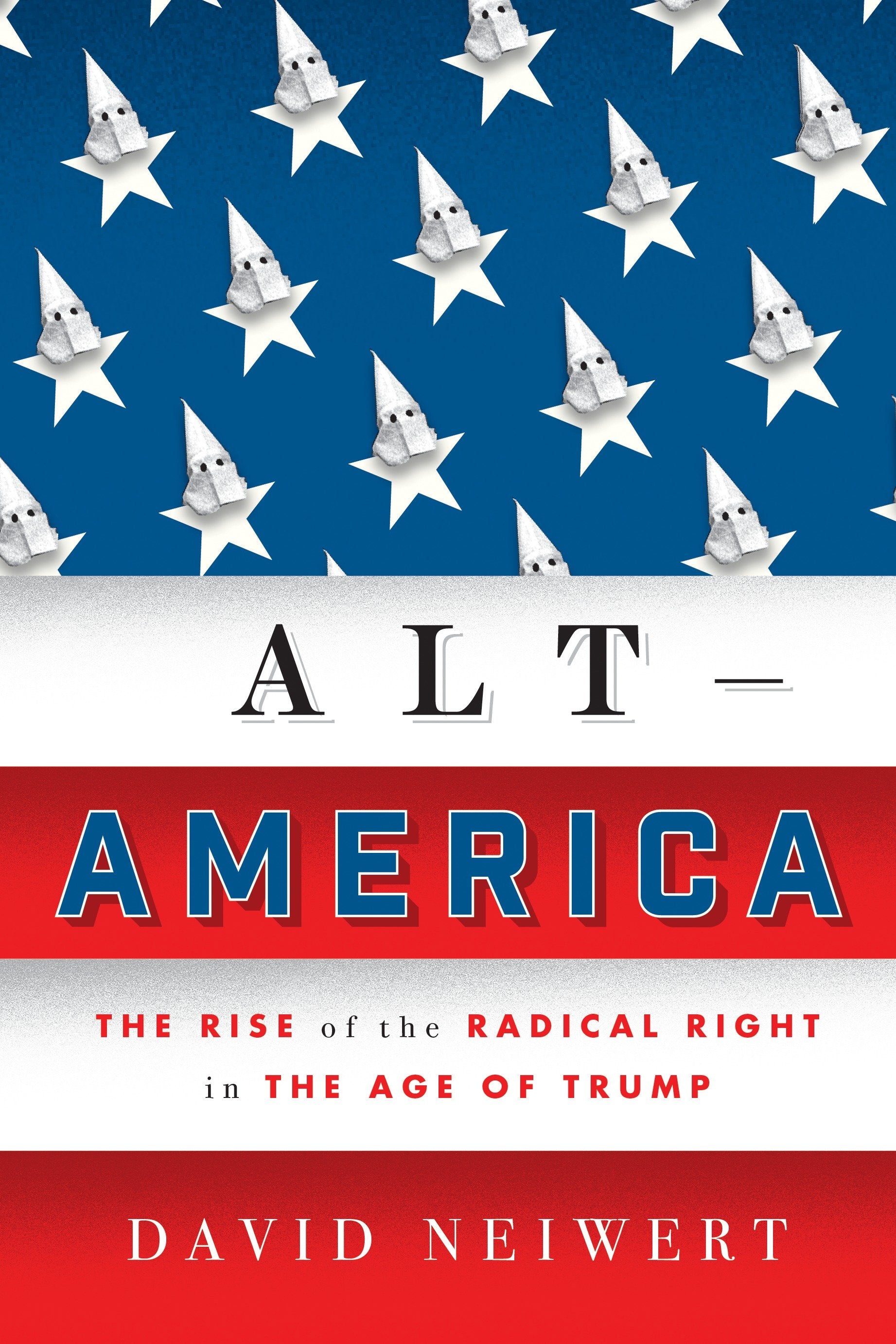 Alt-America - The Rise of the Radical Right in the Age of Trump