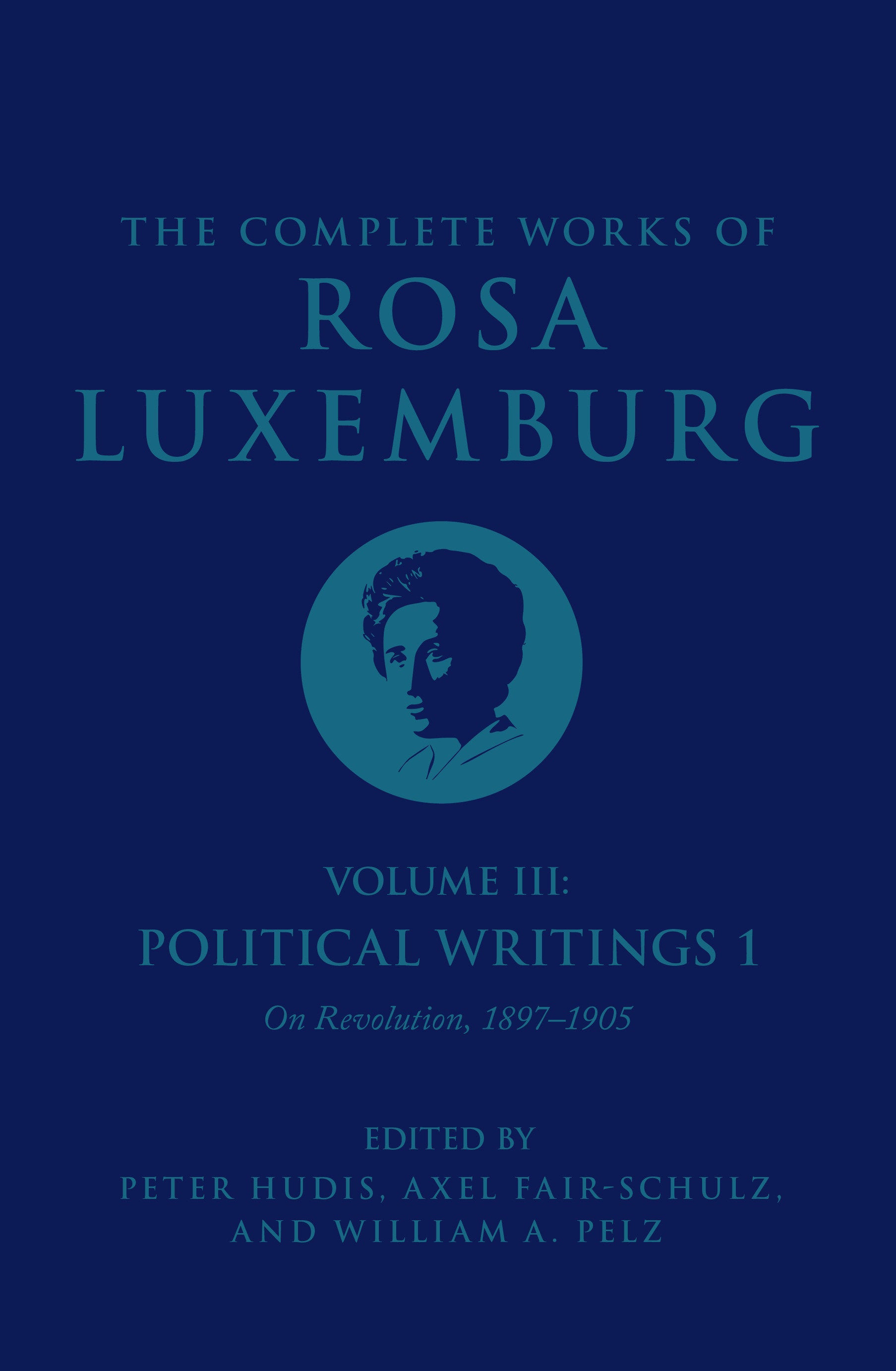 The Complete Works of Rosa Luxemburg Volume III - Political Writings 1. On Revolution: 1897�1905