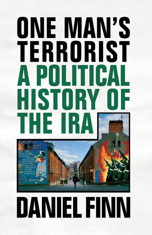 One Man's Terrorist - A Political History of the IRA