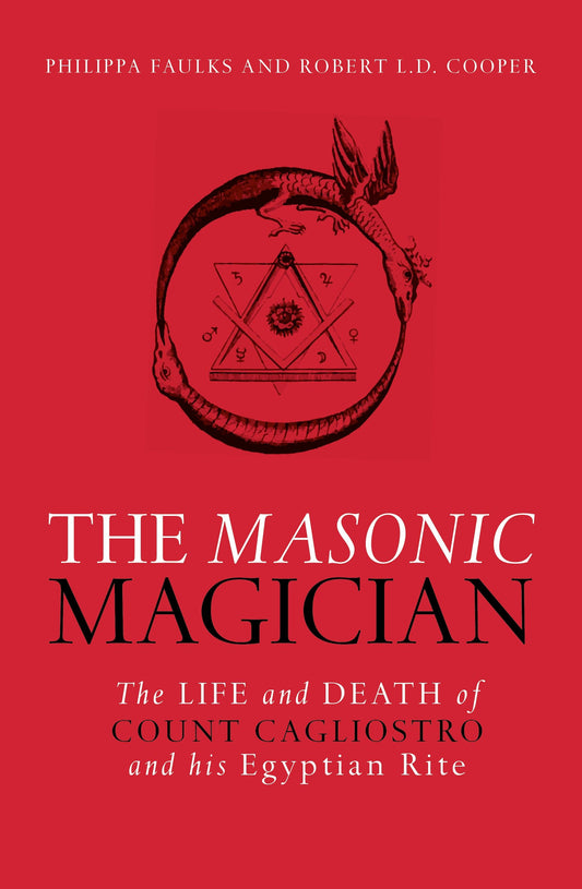 The Masonic Magician - The Life and Death of Count Cagliostro and His Egyptian Rite