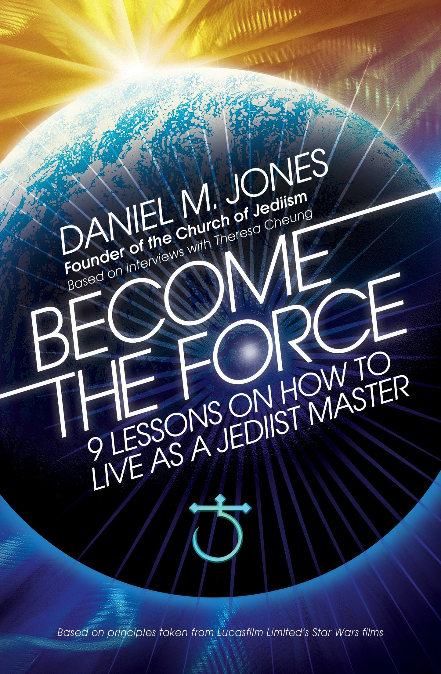 Become the Force - 9 Lessons on How to Live as a Jediist Master