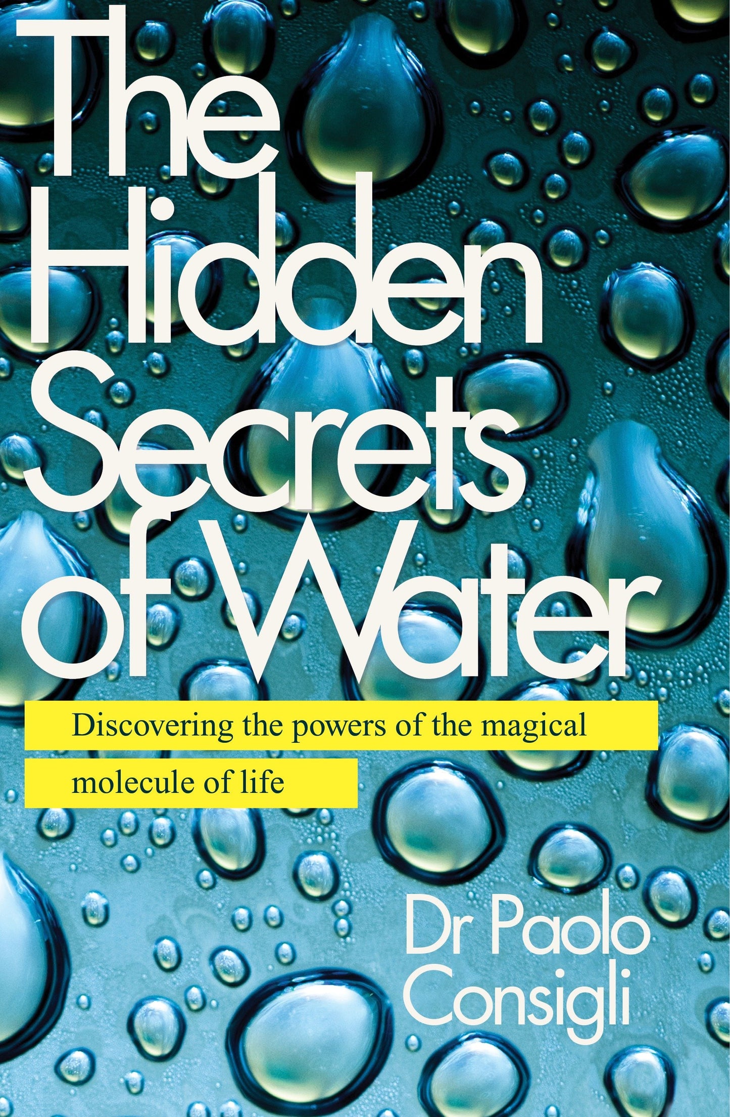 The Hidden Secrets of Water - Discovering the Powers of the Magical Molecule of Life
