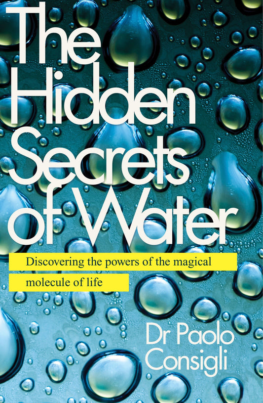 The Hidden Secrets of Water - Discovering the Powers of the Magical Molecule of Life