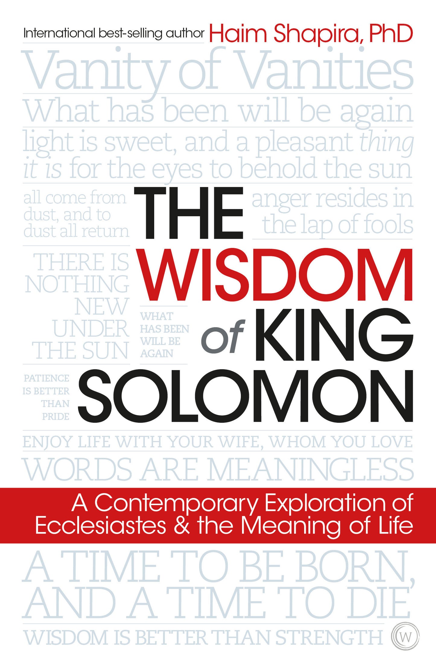 The Wisdom of King Solomon - A Contemporary Exploration of Ecclesiastes and the Meaning of Life