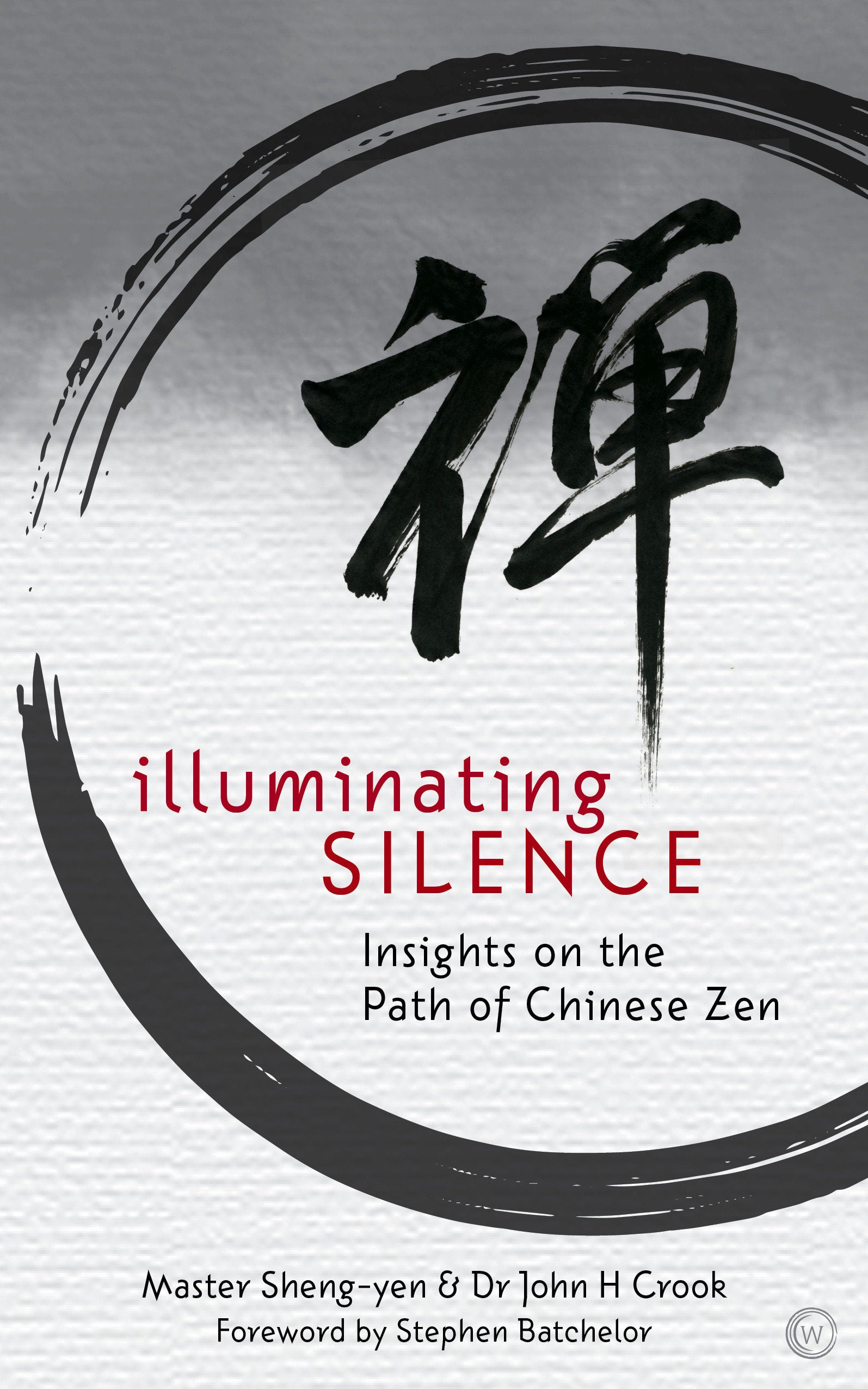 Illuminating Silence - Insights on the Path of Chinese Zen