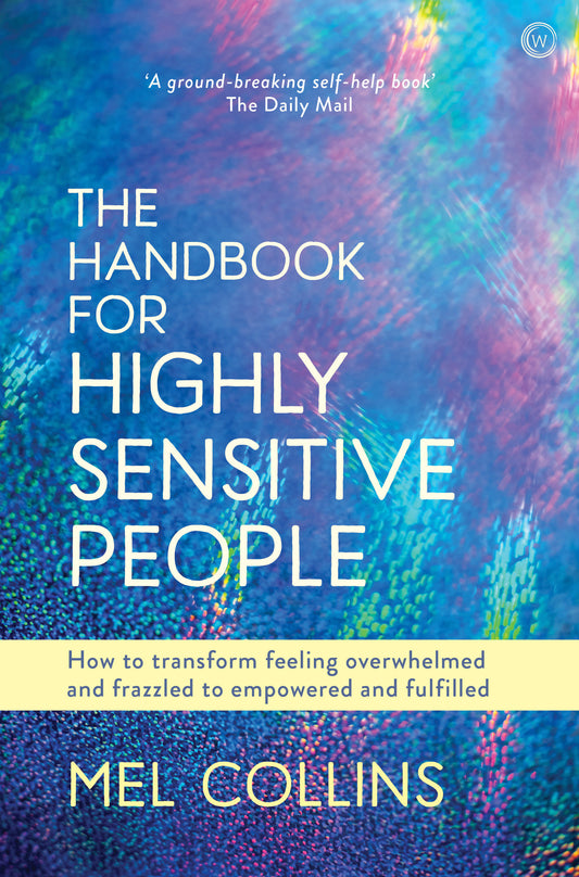 The Handbook for Highly Sensitive People - How to Transform Feeling Overwhelmed and Frazzled to Empowered and Fulfilled