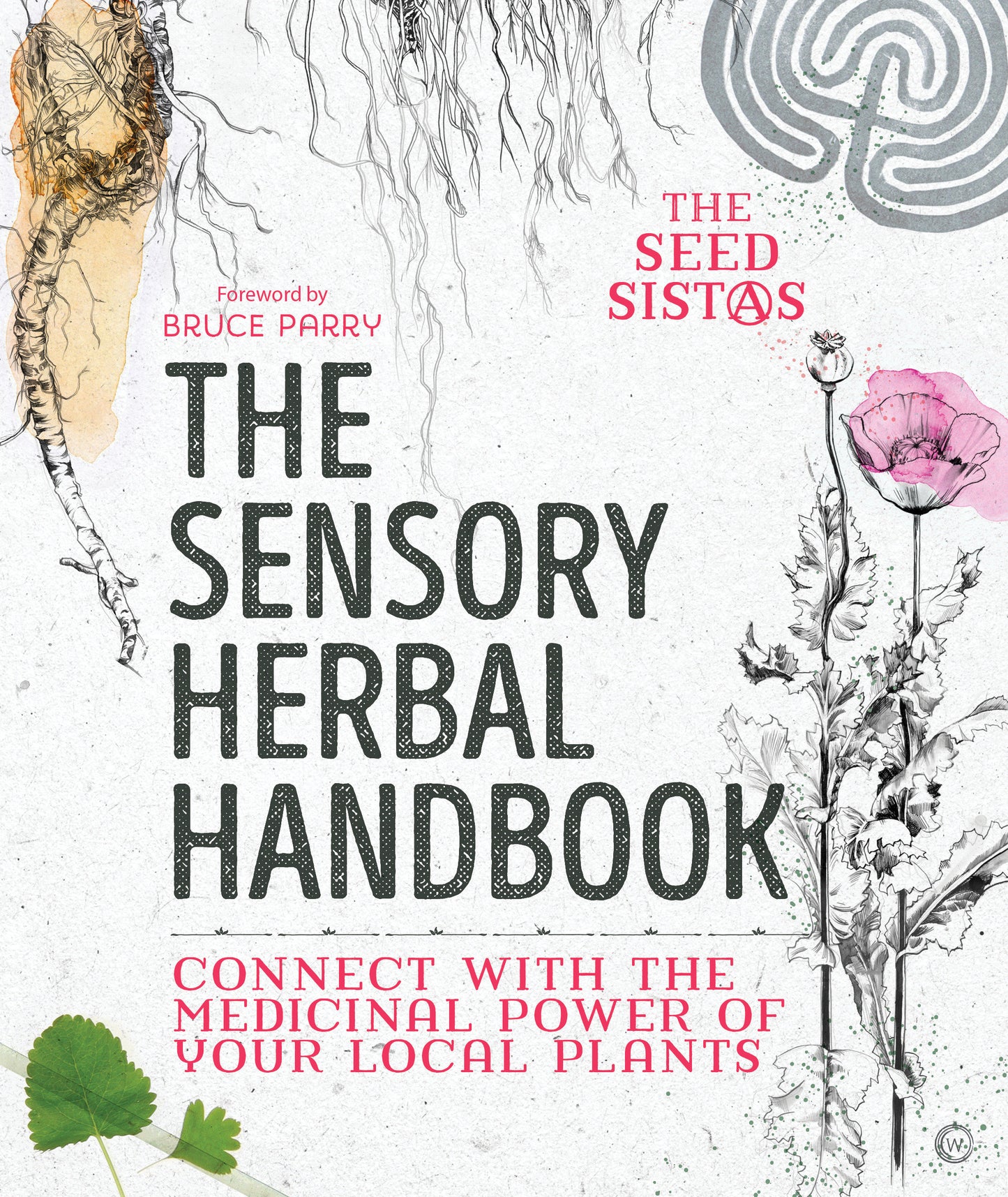 The Sensory Herbal Handbook� - Connect with the Medicinal Power of Your Local Plants