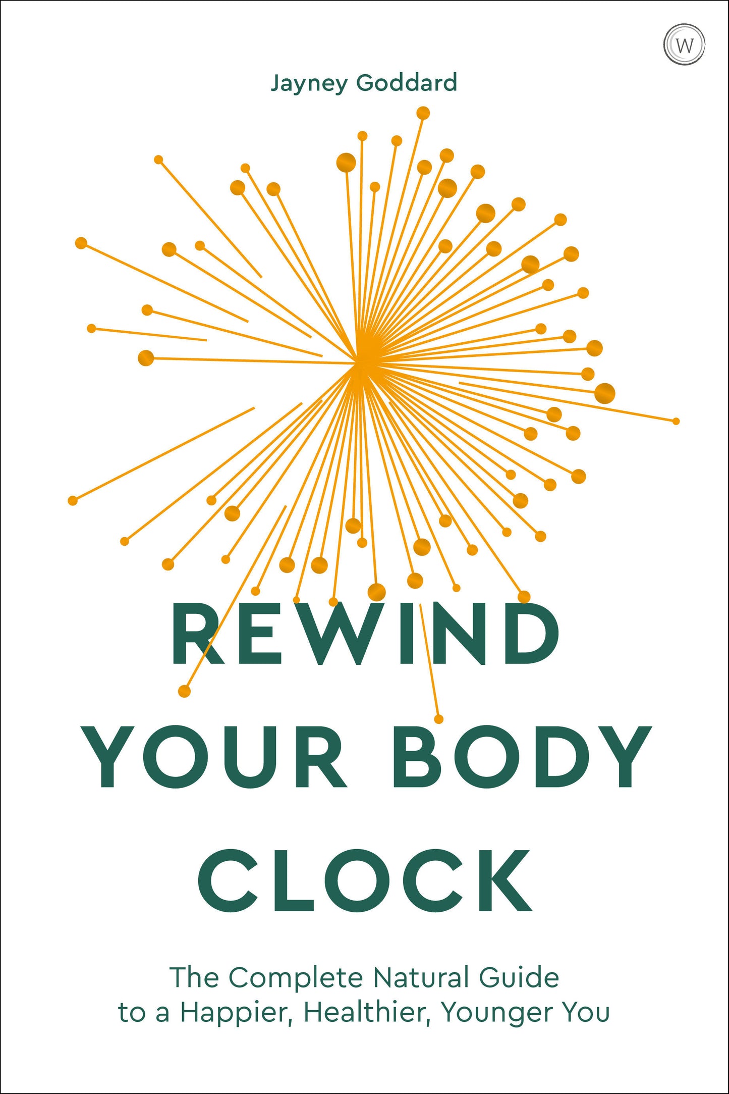 Rewind Your Body Clock - The Complete Natural Guide to a Happier, Healthier, Younger You�