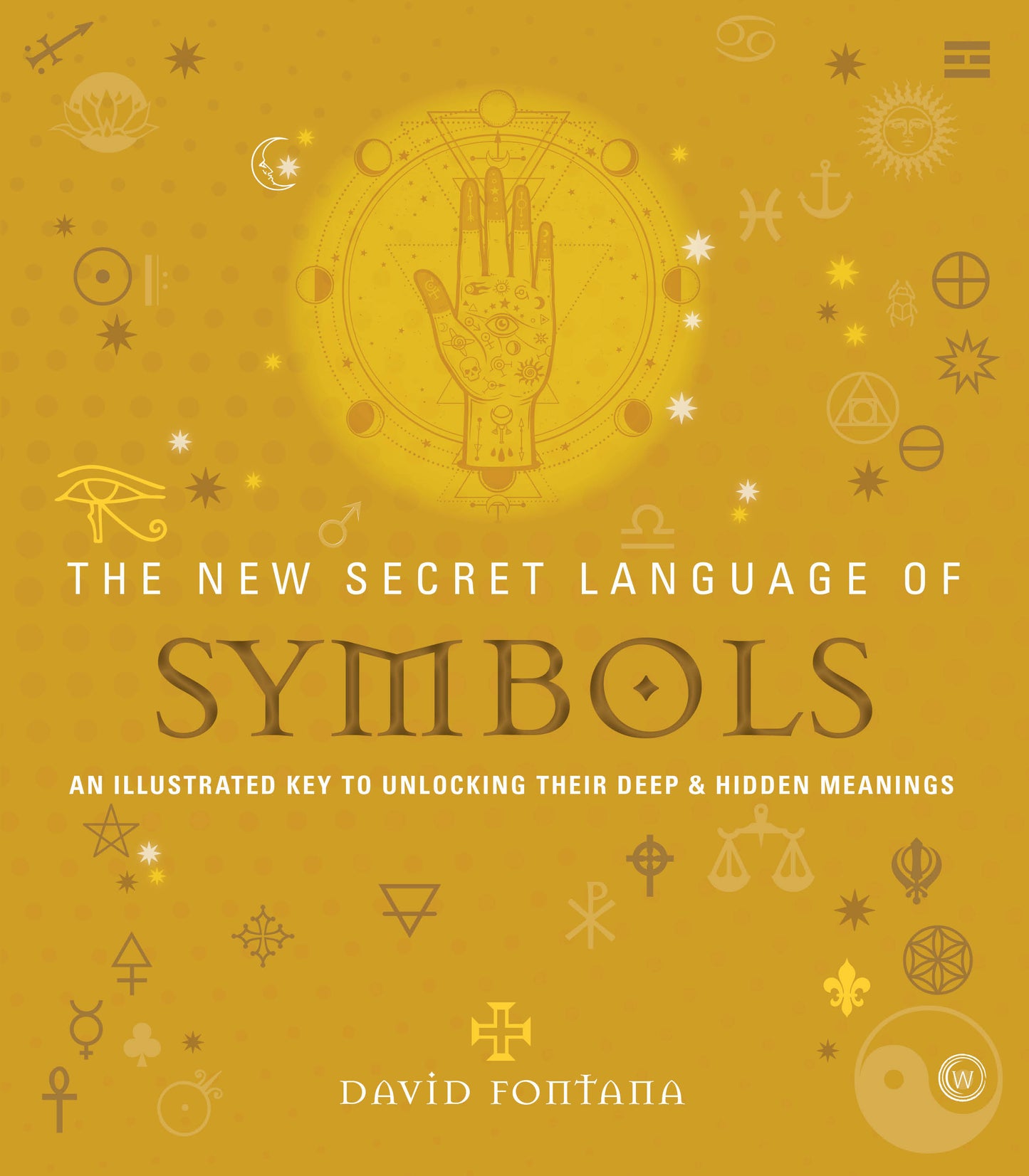 The New Secret Language of Symbols - An Illustrated Key to Unlocking Their Deep & Hidden Meanings (Secret Language) (Book:5)