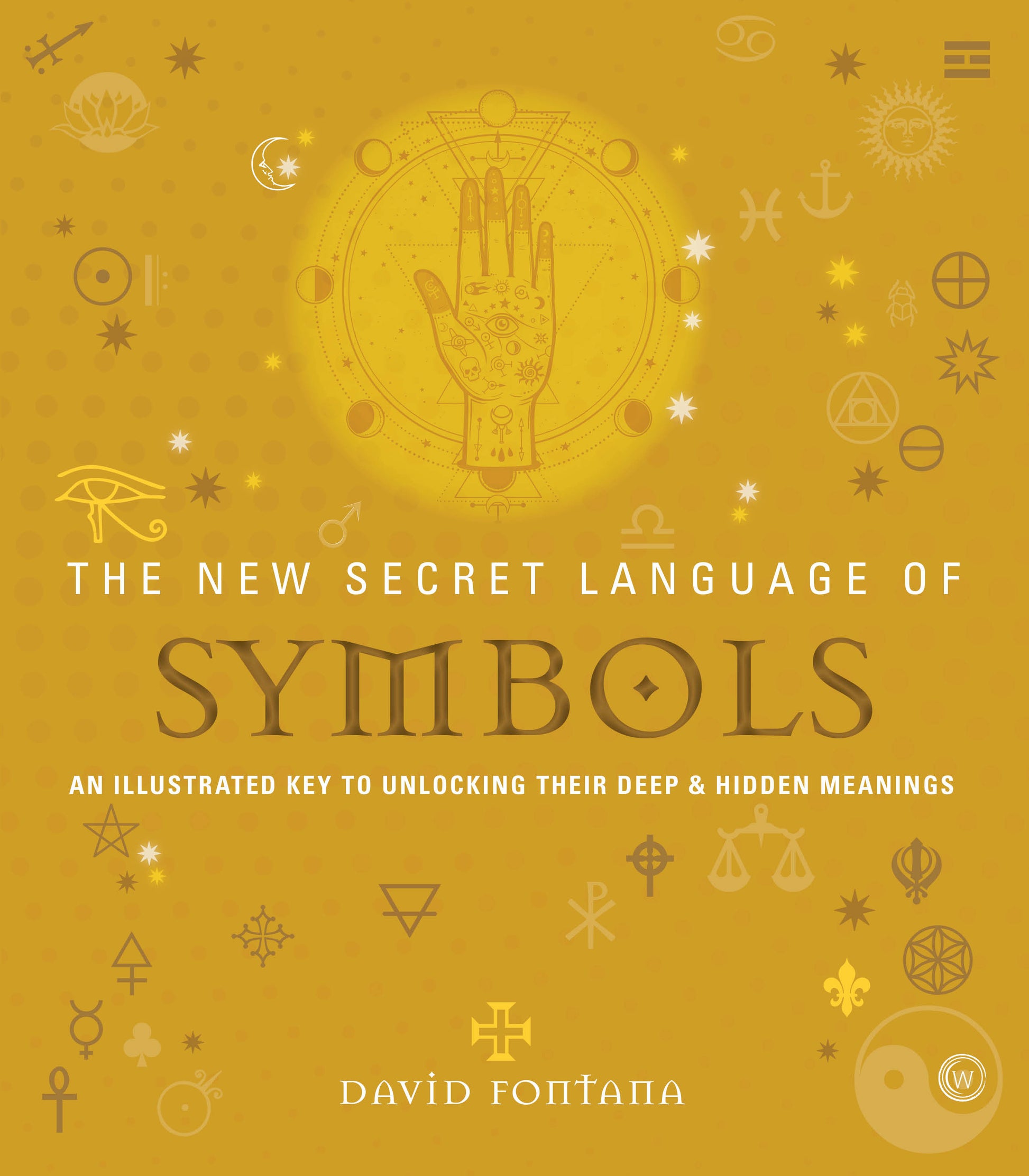 The New Secret Language of Symbols - An Illustrated Key to Unlocking Their Deep & Hidden Meanings (Secret Language) (Book:5)