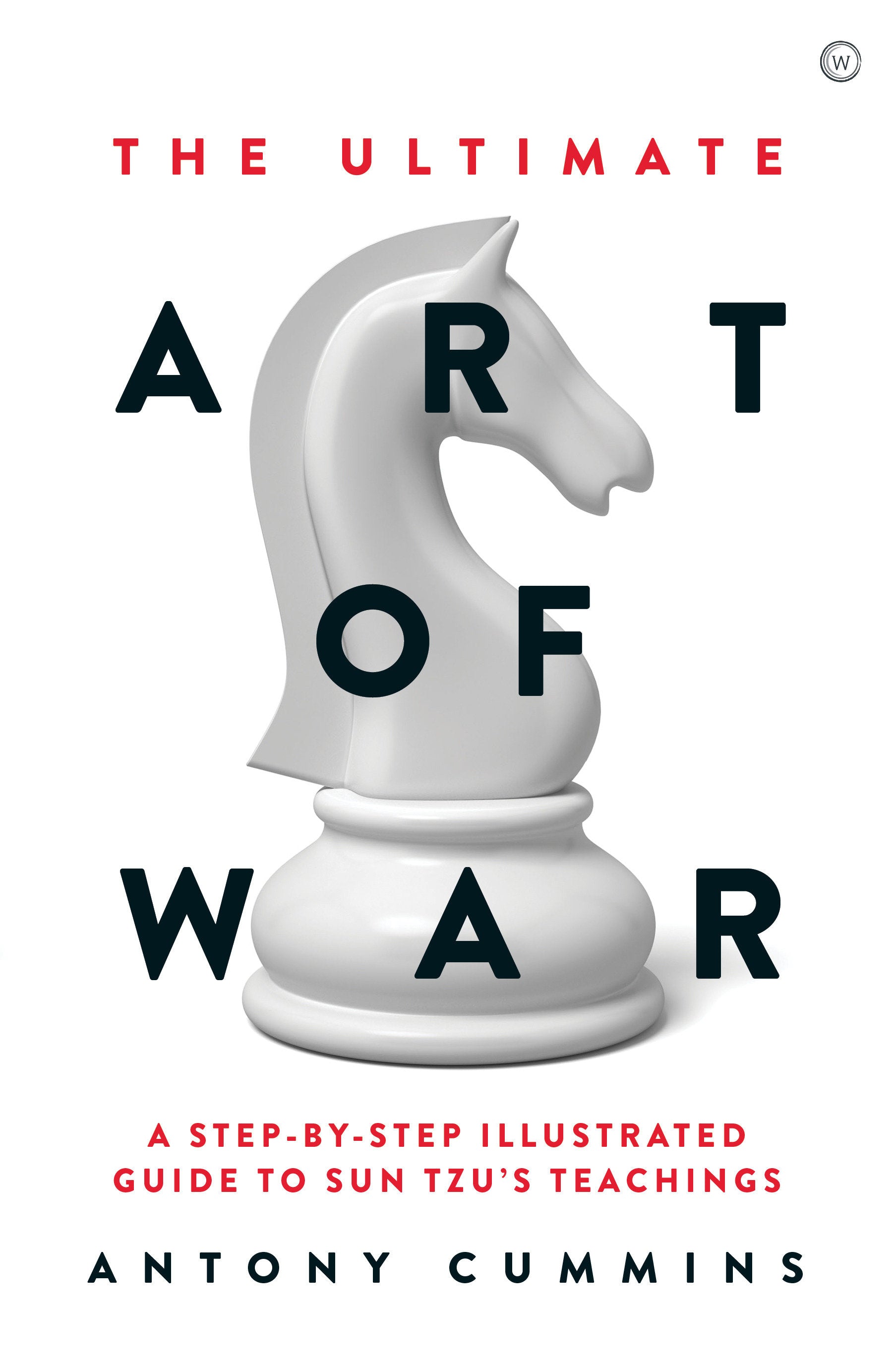 The Ultimate Art of War - A Step-by-Step Illustrated Guide to Sun Tzu's Teachings (The Ultimate Series)