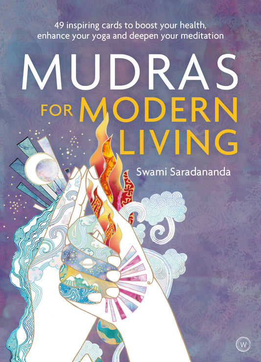 Mudras for Modern Living - 49 inspiring cards to boost your health, enhance your yoga and deepen your meditation