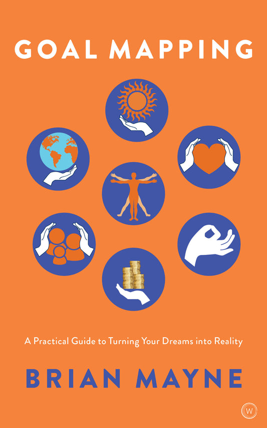 Goal Mapping - A Practical Guide to Turning Your Dreams into Reality