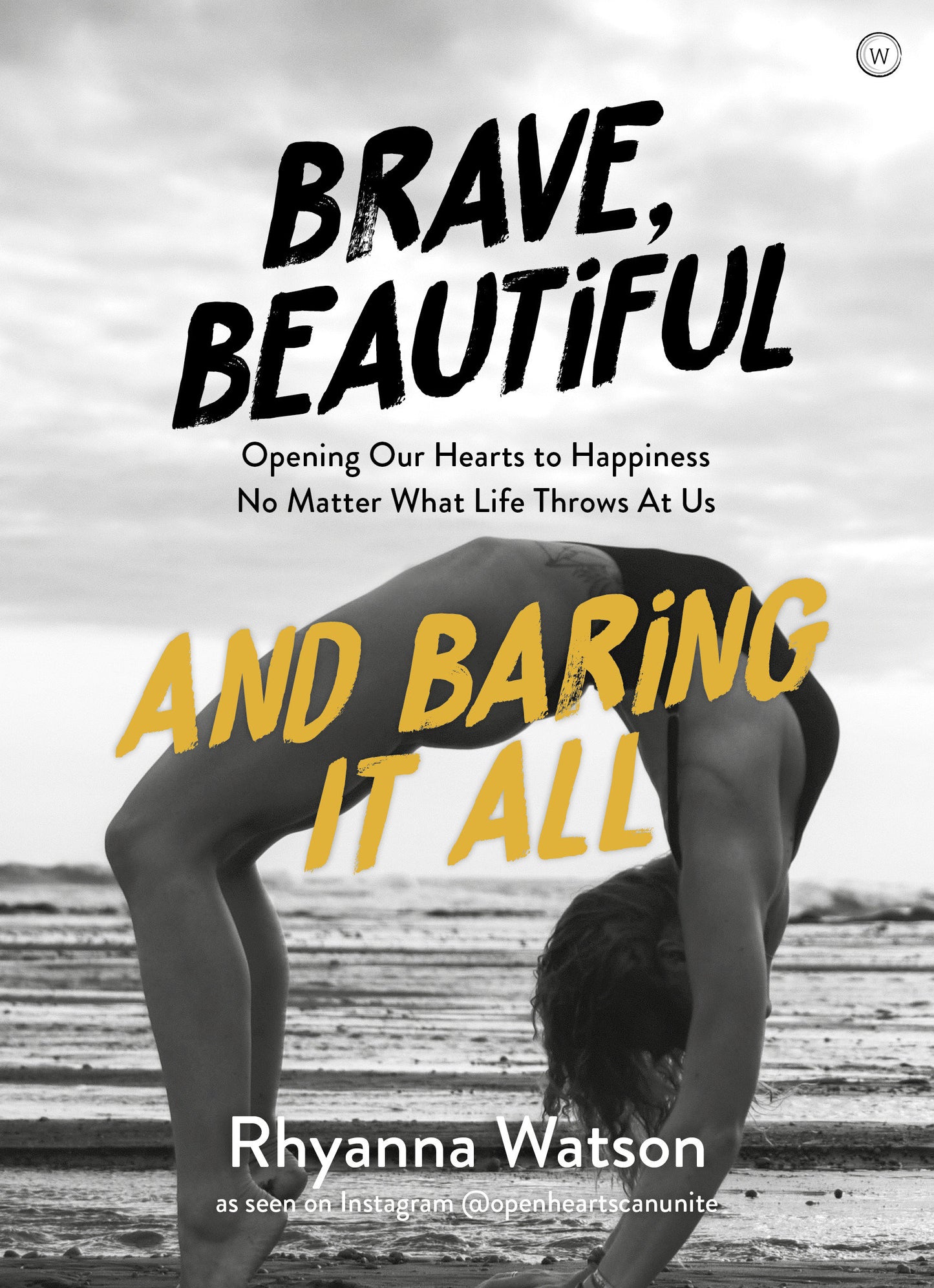 Brave, Beautiful and Baring it All - Opening Our Hearts to Happiness No Matter What Life Throws At Us