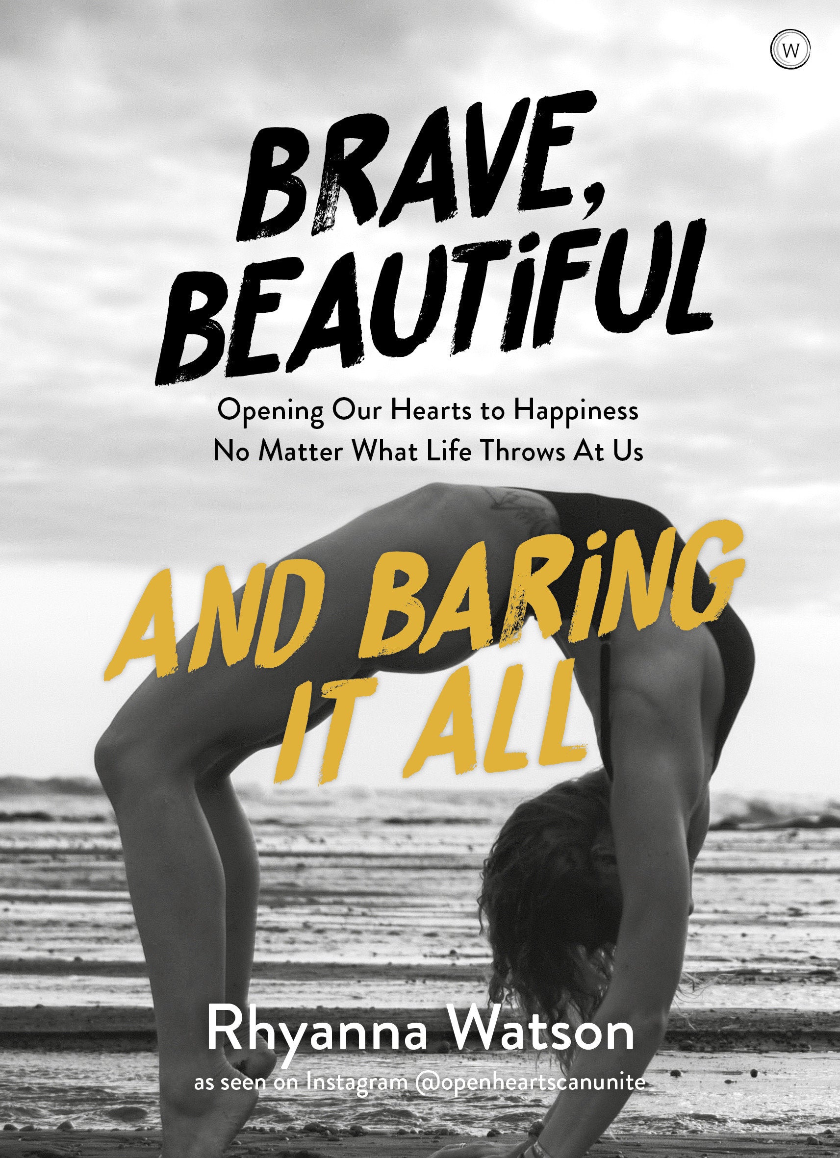 Brave, Beautiful and Baring it All - Opening Our Hearts to Happiness No Matter What Life Throws At Us
