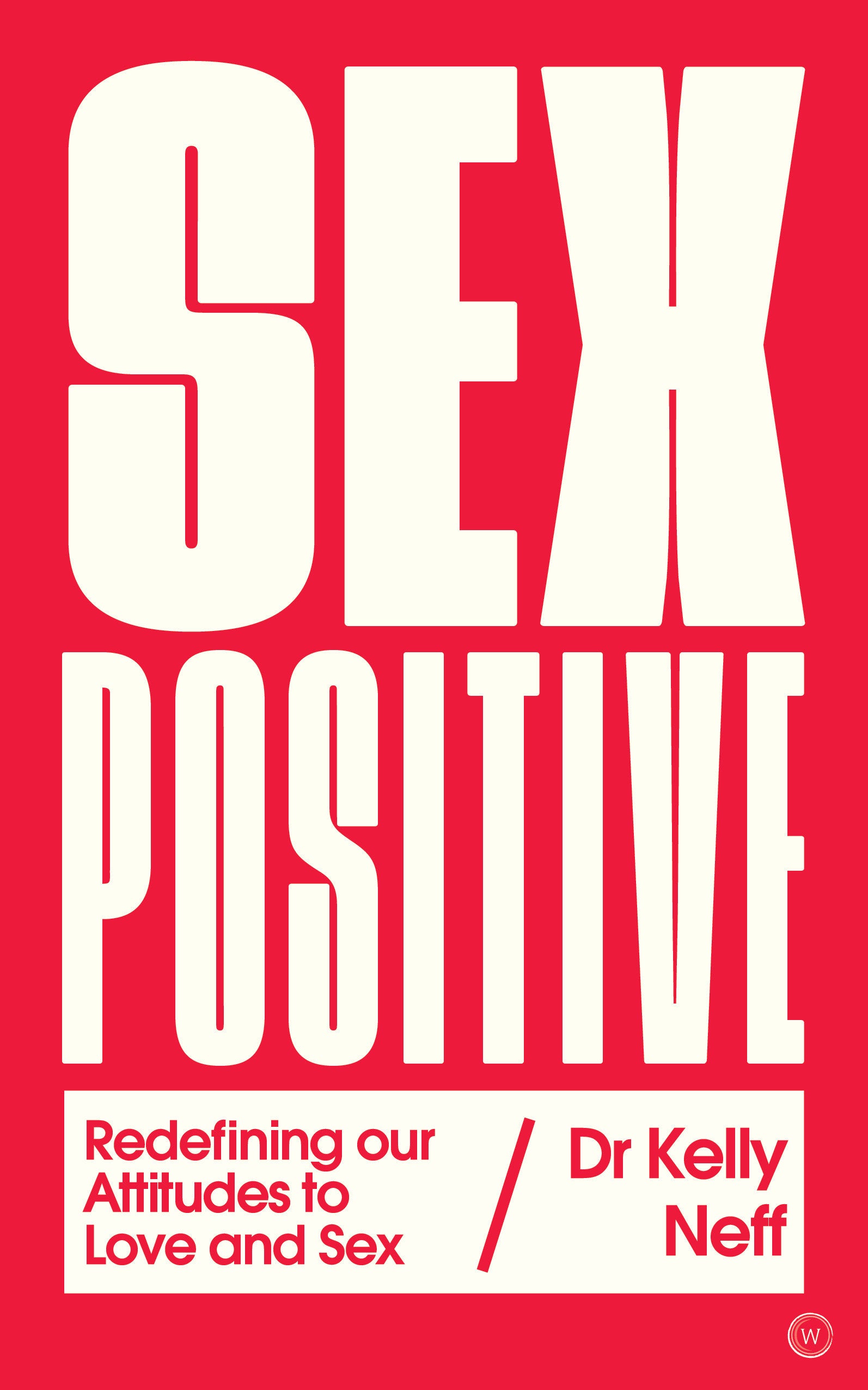 Sex Positive - Redefining Our Attitudes to Love & Sex