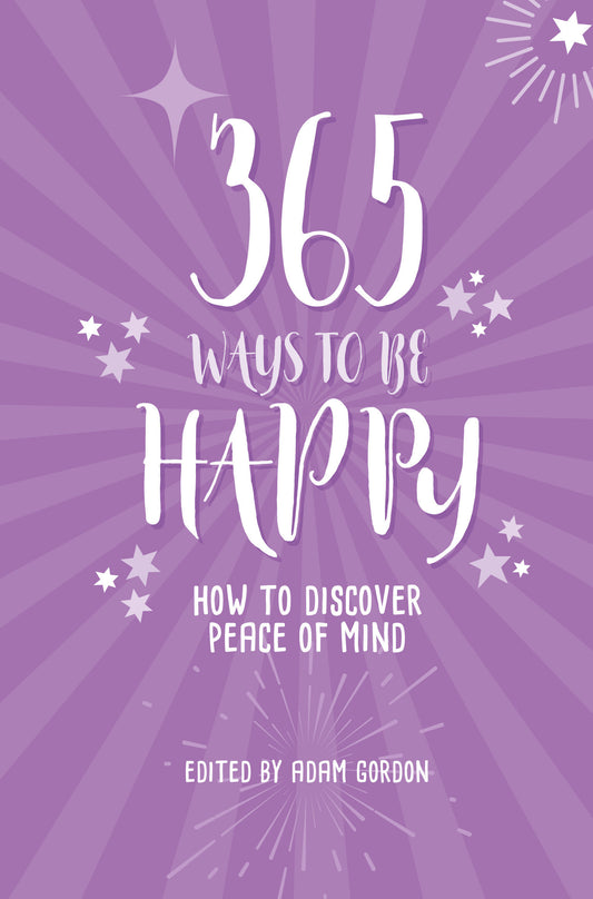 365 Ways To Be Happy - How to Discover Peace of Mind