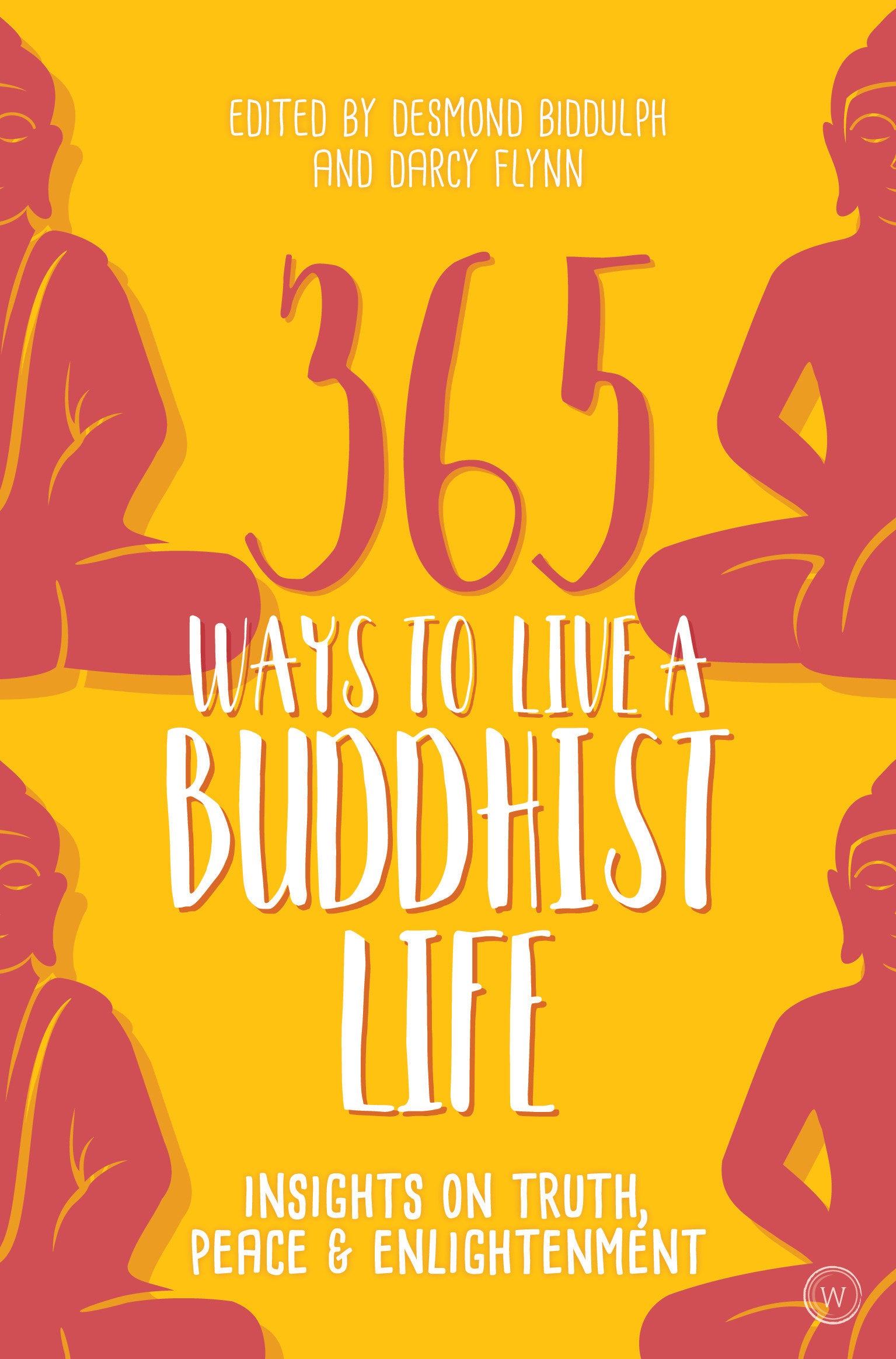 365 Ways to Live a Buddhist Life - Insights on Truth, Peace and Enlightenment