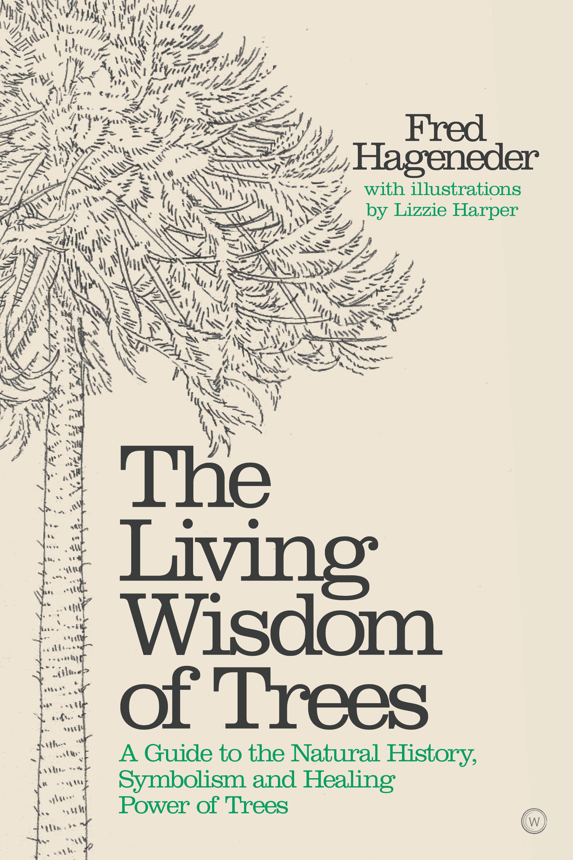 The Living Wisdom of Trees - A Guide to the Natural History, Symbolism and Healing Power of Trees