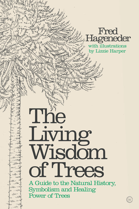 The Living Wisdom of Trees - A Guide to the Natural History, Symbolism and Healing Power of Trees