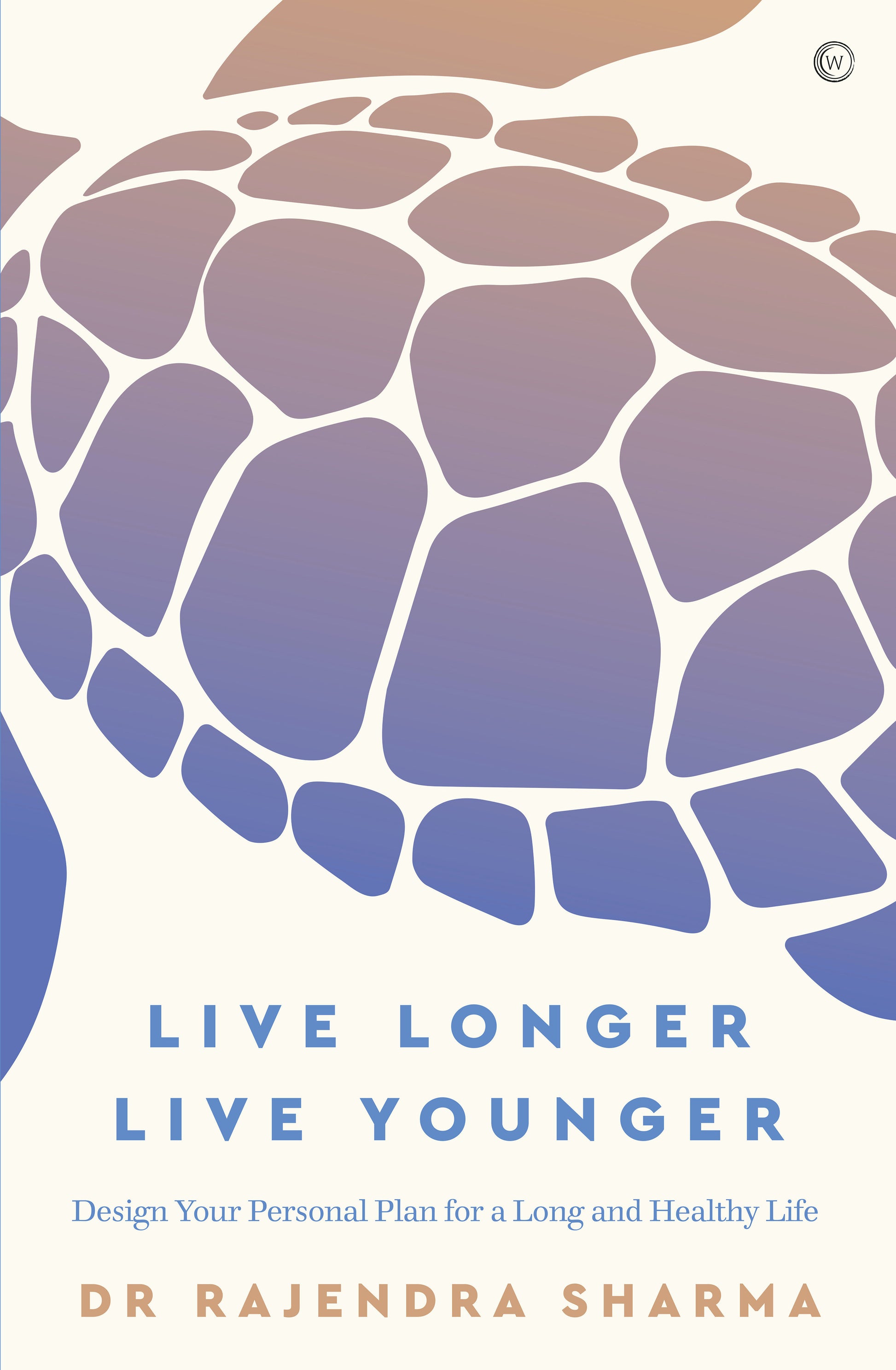 Live Longer, Live Younger - Design Your Personal Plan for a Long and Healthy Life