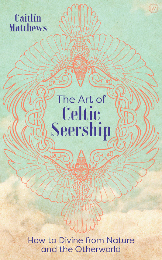 The Art of Celtic Seership - How to Divine from Nature and the Otherworld